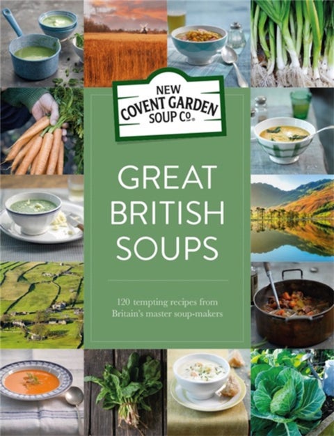 Great British Soups - 120 Tempting Recipes from Britain's Master Soup-makers