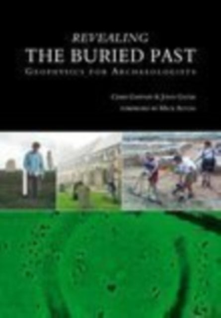 Revealing the Buried Past - Geophysics for Archaeologists