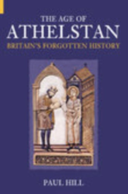 The Age of Athelstan - Britain's Forgotten History