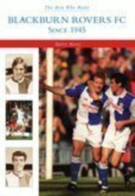 Men Who Made Blackburn Rovers since 1945