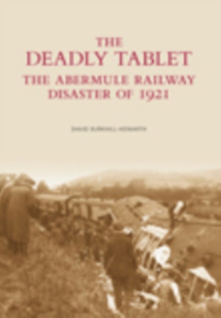 Deadly Tablet - The Abermule Railway Disaster of 1921