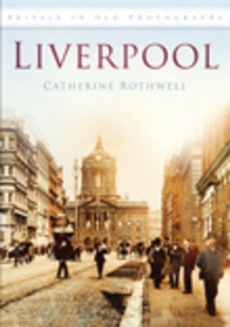 Liverpool - Britain in Old Photographs