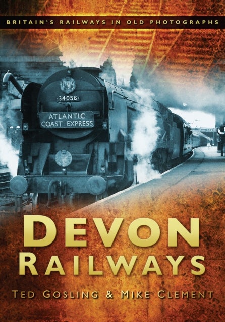 Devon Railways - Britain's Railways in Old Photographs