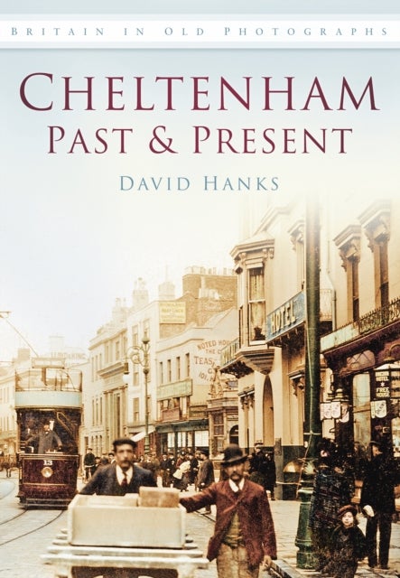 Cheltenham Past and Present - Britain in Old Photographs