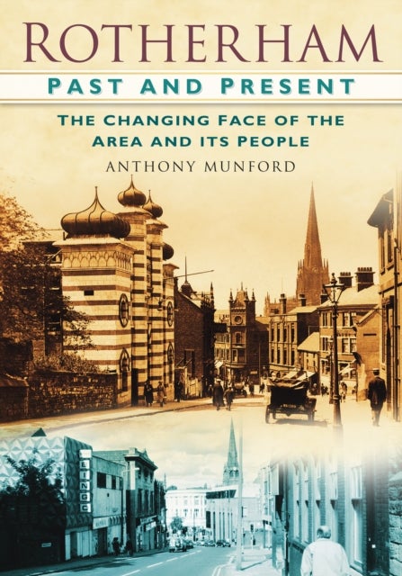 Rotherham Past and Present - The Changing Face of the Area and its People