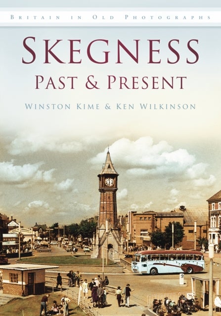 Skegness Past and Present - Britain in Old Photographs