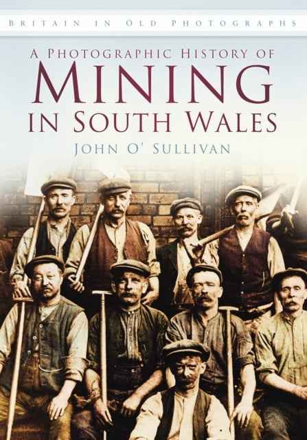 Photographic History of Mining in South Wales - Britain in Old Photographs