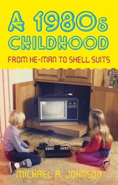 1980s Childhood - From He-Man to Shell Suits