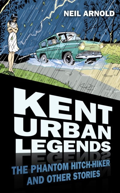 Kent Urban Legends - The Phantom Hitch-hiker and Other Stories