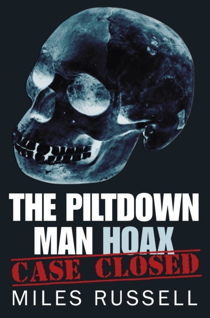 Piltdown Man Hoax - Case Closed