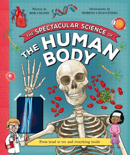 Spectacular Science  of the Human Body - From head to toe and everything inside