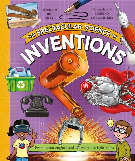 Spectacular Science of Inventions - From steam engines and robots to light bulbs