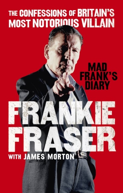 Mad Frank''s Diary - The Confessions of Britain’s Most Notorious Villain