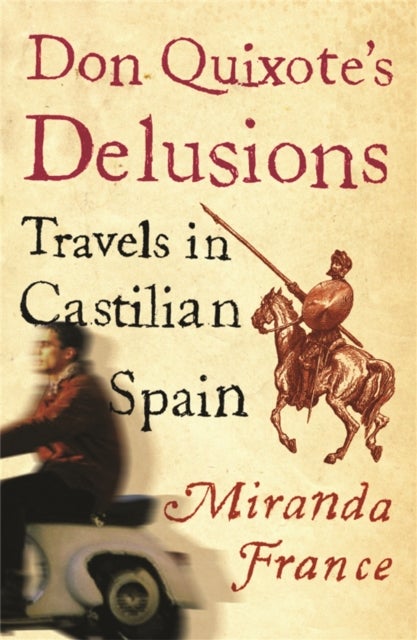 Don Quixote's Delusions - Travels in Castilian Spain