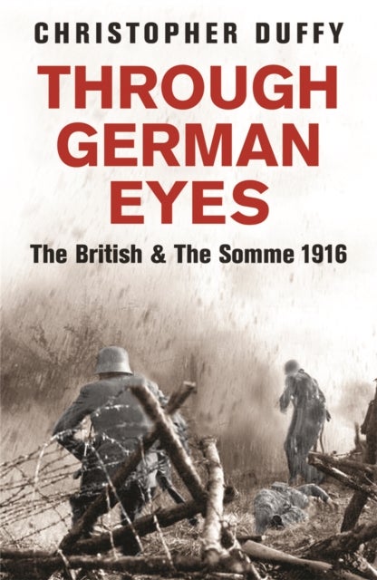Through German Eyes - The British and the Somme 1916