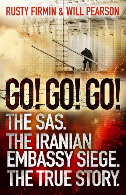 Go! Go! Go! - The SAS. The Iranian Embassy Siege. The True Story