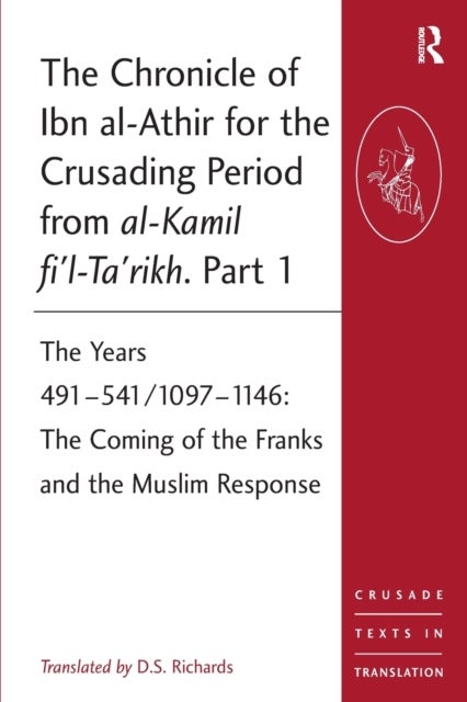 The Chronicle of Ibn al-Athir for the Crusading Period from al-Kamil fi''l-Ta''rikh. Part 1