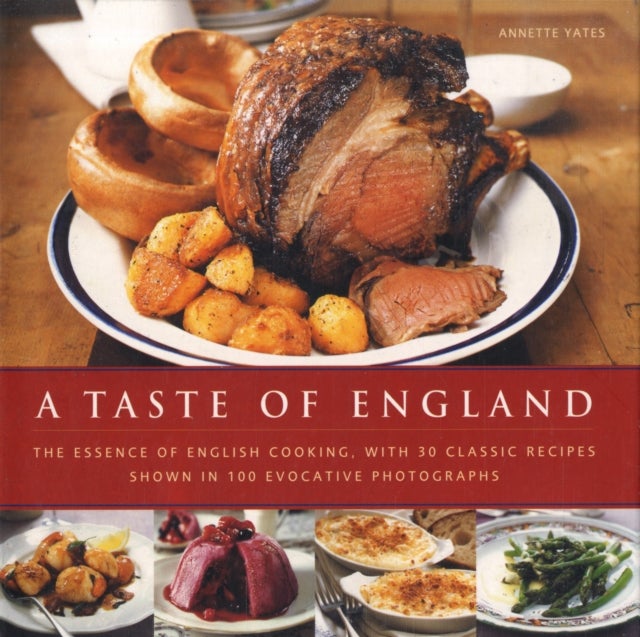 A Taste of England - The Essence of English Cooking, with 30 Classic Recipes