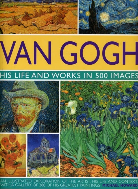 Van Gogh: His Life & Works in 500 Images