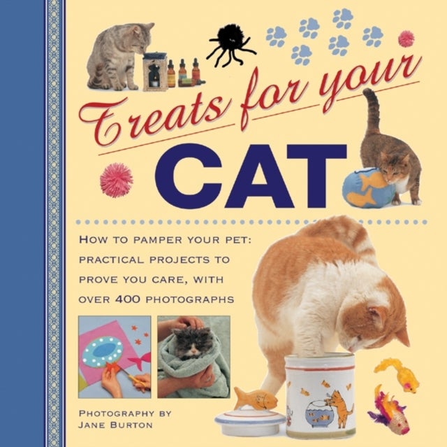 Treats For Your Cat - How to Pamper Your Pet: Practical Projects to Prove You Care, with Over 400 Photographs