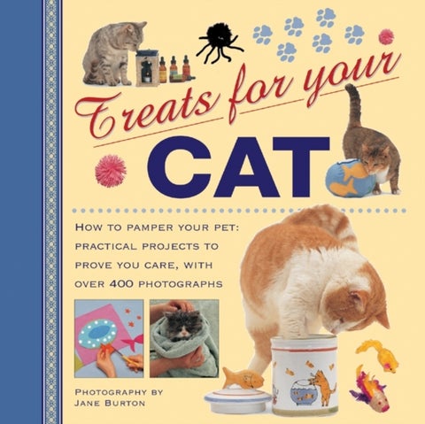 Treats For Your Cat - How to Pamper Your Pet: Practical Projects to Prove You Care, with Over 400 Photographs
