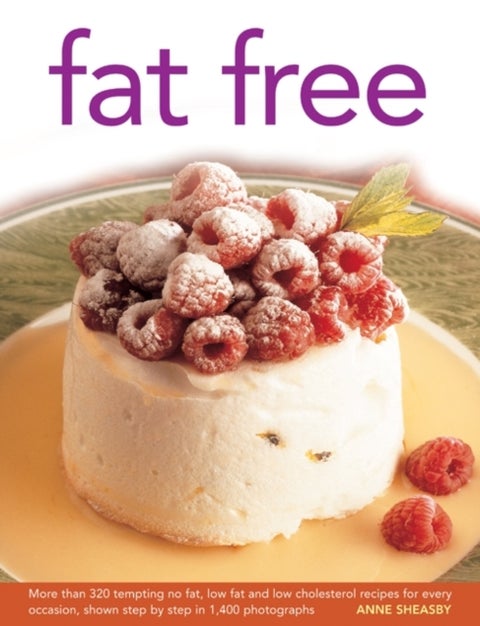 Fat Free - More Than 320 Tempting No Fat, Low Fat and Low Cholesterol Recipes for Every Occasion, Shown in Step-by-step in 1400 Photographs