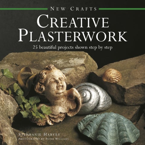 New Crafts: Creative Plasterwork - 25 Beautiful Projects Shown Step By Step