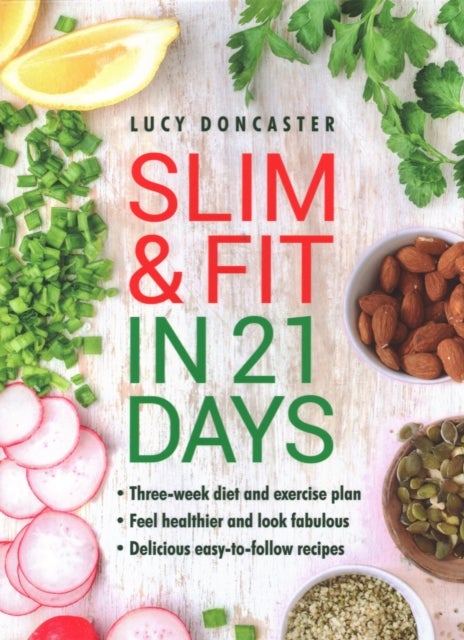 Slim and Fit in 21 Days - Three-week diet and exercise plan * Feel healthier and look fabulous * Easy-to-follow with delicious recipes