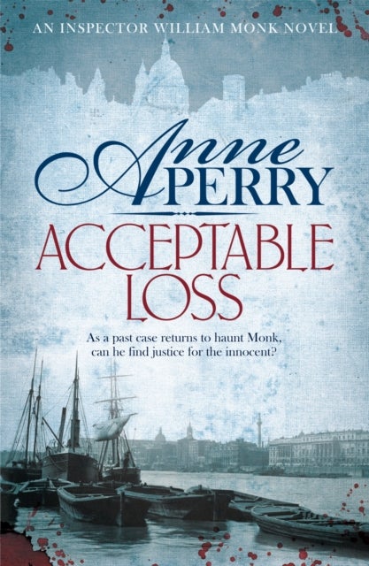 Acceptable Loss (William Monk Mystery, Book 17) - A gripping Victorian mystery of blackmail, vice and corruption