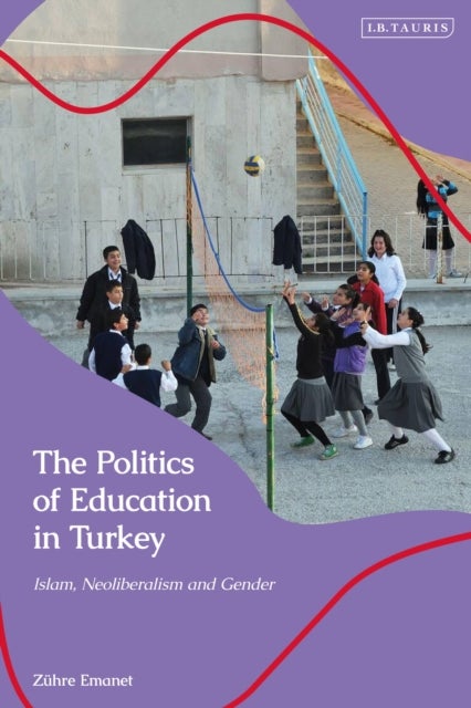 Politics of Education in Turkey - Islam, Neoliberalism and Gender