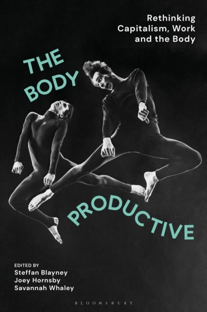 The Body Productive - Rethinking Capitalism, Work and the Body