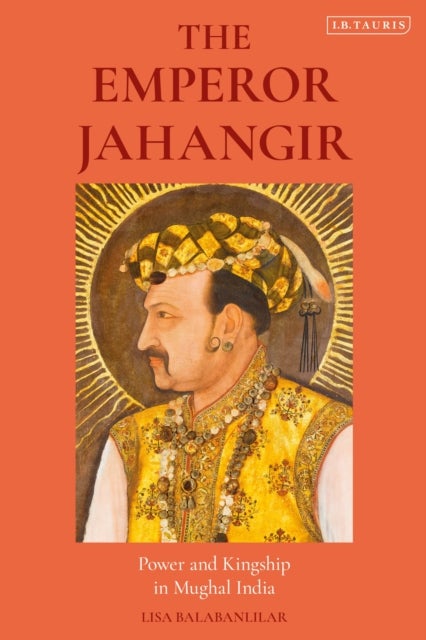 Emperor Jahangir - Power and Kingship in Mughal India