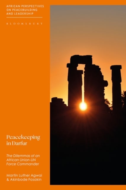 Peacekeeping in Darfur - The Dilemmas of an African Union-UN Force Commander
