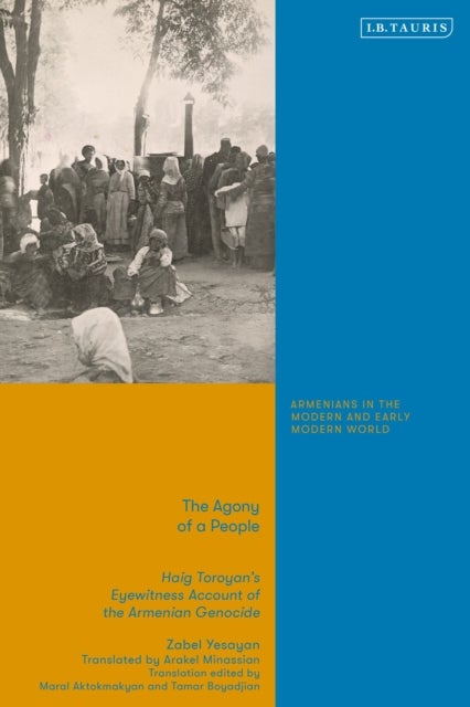 Agony of a People - Haig Toroyan’s Eyewitness Account of the Armenian Genocide