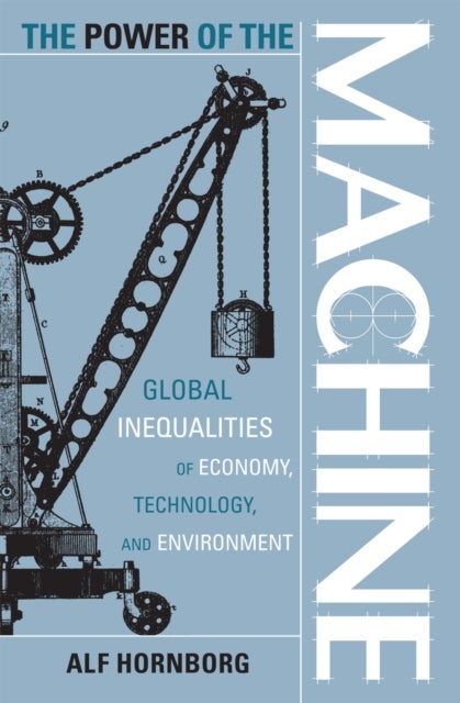 Power of the Machine - Global Inequalities of Economy, Technology, and Environment