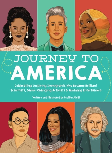 Journey to America - Celebrating Inspiring Immigrants Who Became Brilliant Scientists, Game-Changing Activists & Amazing Entertainers