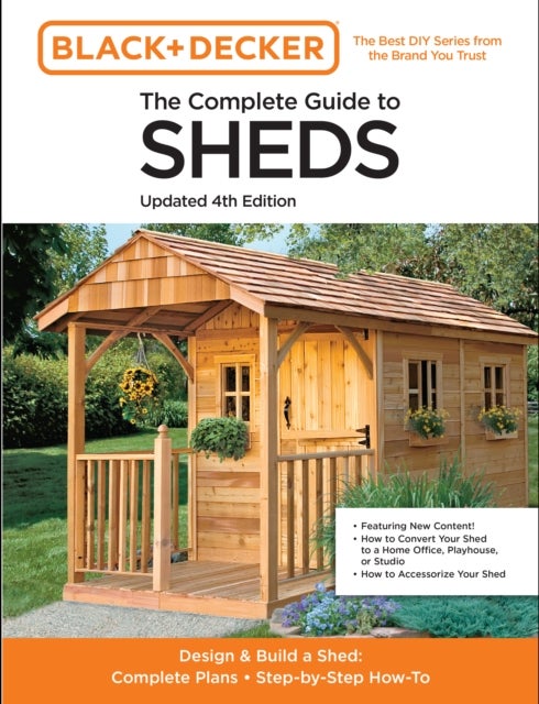 The Complete Guide to Sheds Updated 4th Edition - Design and Build a Shed: Complete Plans, Step-by-Step How-To