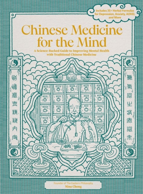 Chinese Medicine for the Mind - A Science-Backed Guide to Improving Mental Health with Traditional Chinese Medicine-Includes 35+ Herbal Formulas for Depression, Anxiety, ADHD, and More