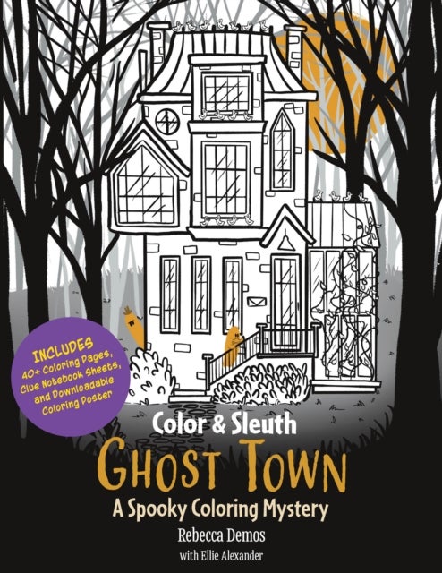 Color & Sleuth: Ghost Town - A Spooky Coloring Mystery - Includes 40+ Coloring Pages, Clue Notebook Sheets, and Downloadable Coloring Poster
