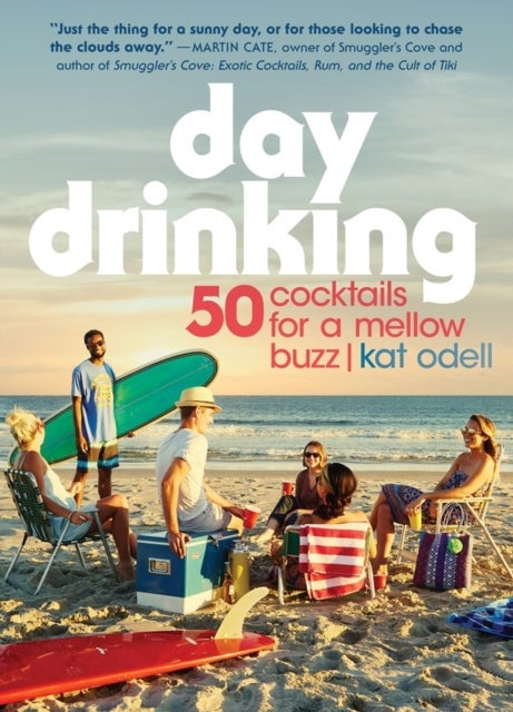 Day Drinking - 50 Cocktails for a Mellow Buzz