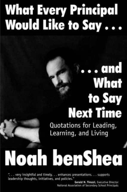 What Every Principal Would Like to Say . . . and What to Say Next Time - Quotations for Leading, Learning, and Living