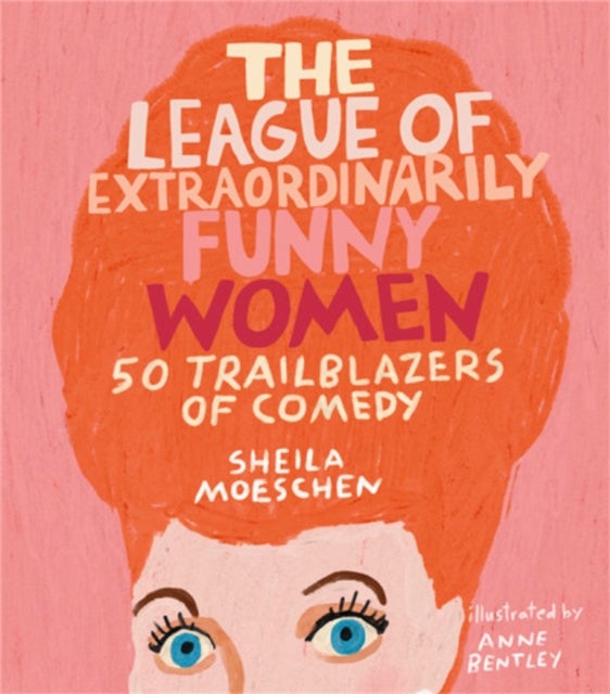 The League of Extraordinarily Funny Women - 50 Trailblazers of Comedy