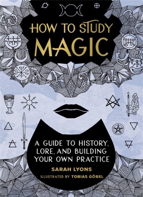 How to Study Magic - A Guide to History, Lore, and Building Your Own Practice