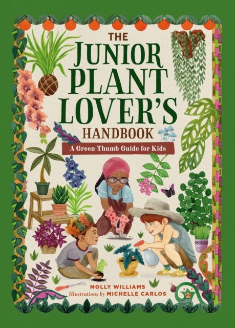 The Junior Plant Lover's Handbook - A Green-Thumb Guide for Kids