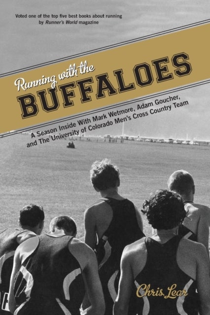 Running with the Buffaloes - A Season Inside With Mark Wetmore, Adam Goucher, And The University Of Colorado Men's Cross Country Team