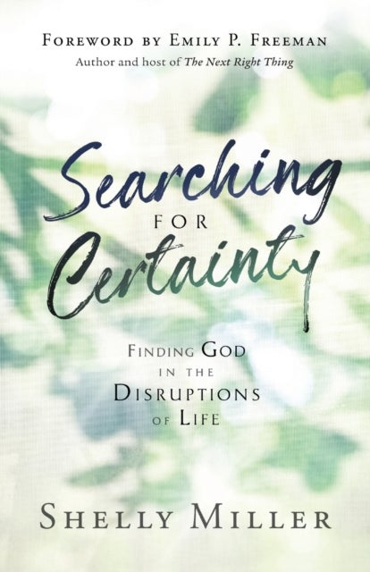 Searching for Certainty – Finding God in the Disruptions of Life - Finding God in the Disruptions of Life