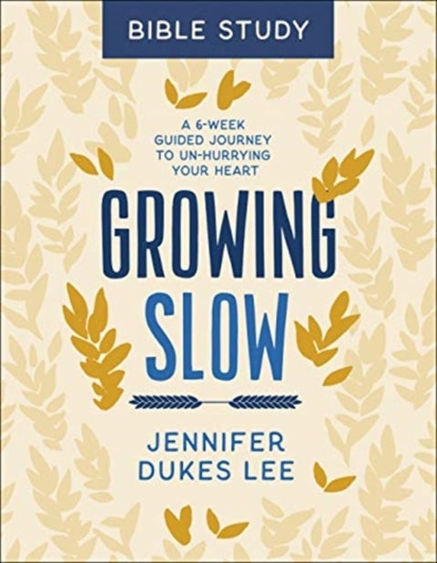 Growing Slow Bible Study ¿ A 6¿Week Guided Journey to Un¿Hurrying Your Heart