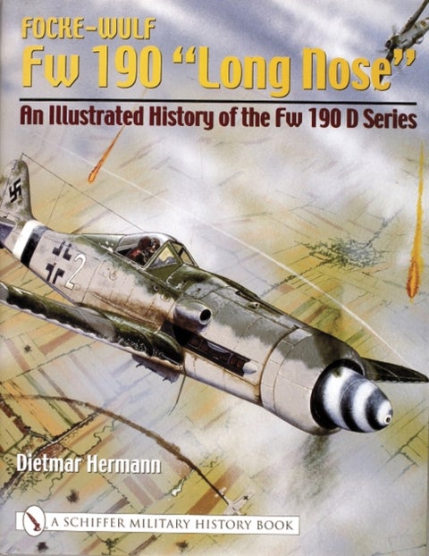 Focke-Wulf Fw 190 ¿Long Nose¿ - An Illustrated History of the Fw 190 D Series