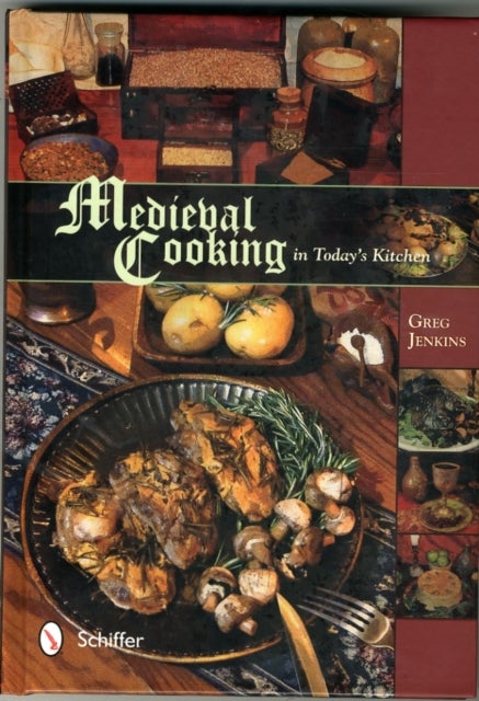 Medieval Cooking in Today''s Kitchen