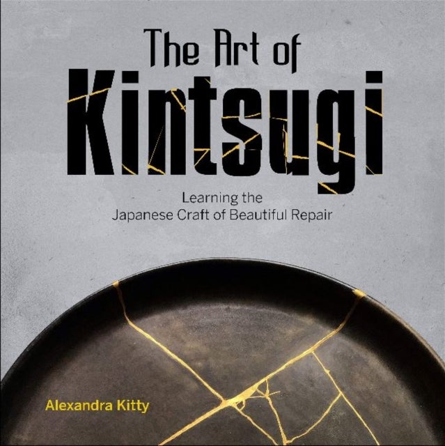The Art of Kintsugi - Learning the Japanese Craft of Beautiful Repair